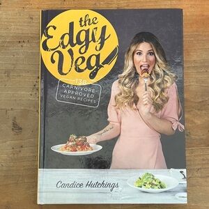 The Edgy Veg Cookbook - carnivore approved vegan recipes by Candice Hutchings